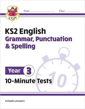 CGP KS2 ENGLISH YEAR 3 10-MINUTE TESTS: GRAMMAR, PUNCTUATION & SPELLING