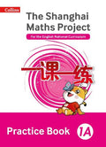 THE SHANGHAI MATHS PROJECT: PRACTICE BOOK 1A