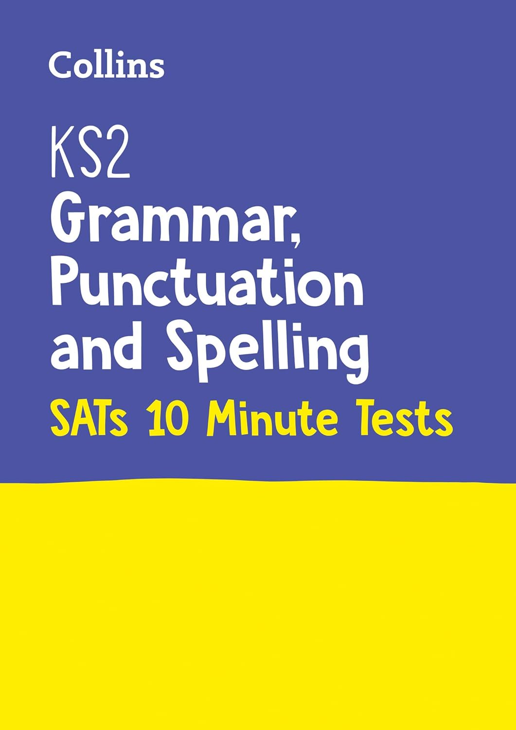 COLLINS: KS2 GRAMMER, PUNCTUATION AND SPELLING: SATs 10 MINUTE TESTS