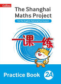 THE SHANGHAI MATHS PROJECT: PRACTICE BOOK 2A