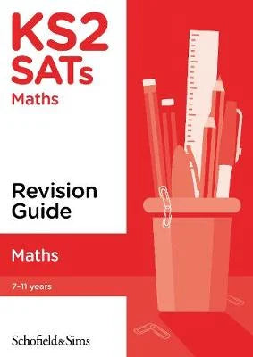 SCHOFIELD & SIMS: KS2 SATs MATHS, REVISION GUIDE