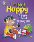 I'M NOT HAPPY: A BOOK ABOUT FEELING SAD