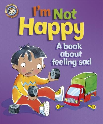 I'M NOT HAPPY: A BOOK ABOUT FEELING SAD