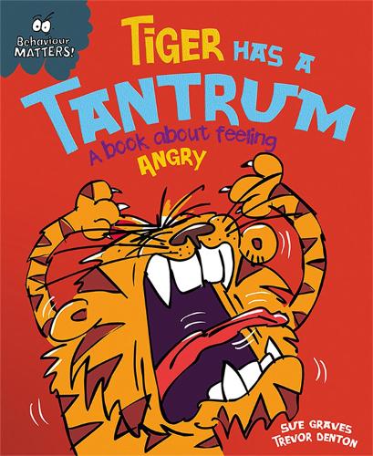 TIGER HAS A TANTRUM: A BOOK ABOUT FEELING ANGRY