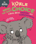 KOALA MAKES THE RIGHT CHOICE : A BOOK ABOUT CHOICE AND CONSEQUENCES