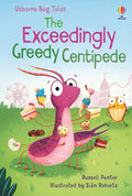 USBORNE BUG TALES: THE EXCEEDINGLY GREEDY CENTIPEDE