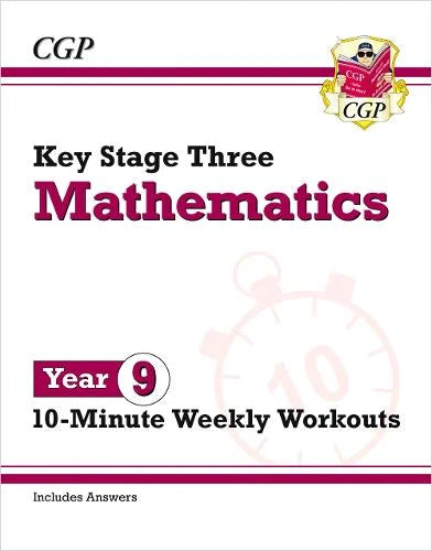 CGP KEY STAGE THREE MATHEMATICS 10-MINUTE WEEKLY WORKOUTS YEAR 9