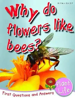WHY DO FLOWERS LIKE BEES ?