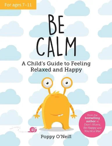 BE CALM A CHILD'S GUIDE TO FEELING RELAXED AND HAPPY