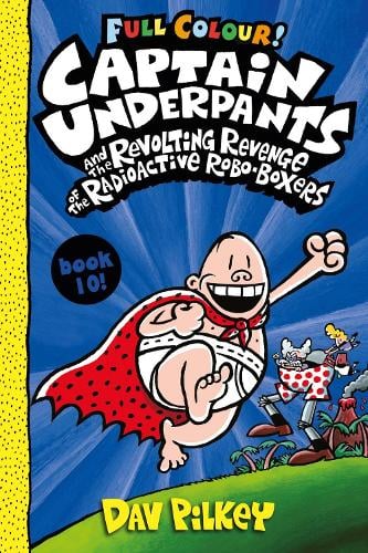 CAPTAIN UNDERPANTS AND THE REVOLTING REVENGE OF THE RADIOACTIVE TOBO-BORERS BOOK 10!
