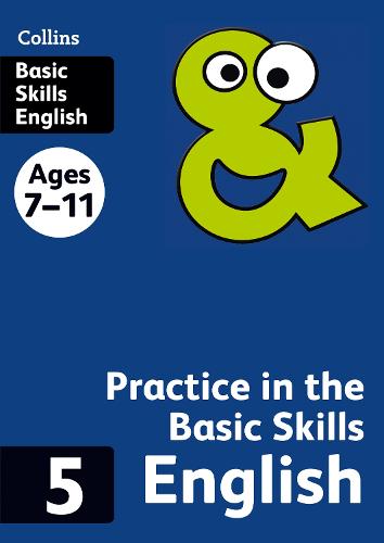 COLLINS PRACTICE IN THE  BASIC SKILLS ENGLISH 5 AGES 7 -11