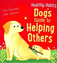 HEALTHY HABITS: DOG'S GUIDE TO HELPING OTHERS