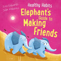HEALTHY HABIT'S: ELEPHANT'S GUIDE TO MAKING FRIENDS