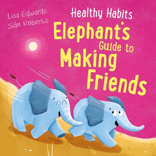 HEALTHY HABIT'S: ELEPHANT'S GUIDE TO MAKING FRIENDS