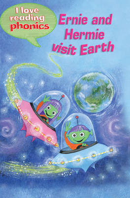 I LOVE READING PHONICS: ERNIE AND HERMIE VISIT EARTH