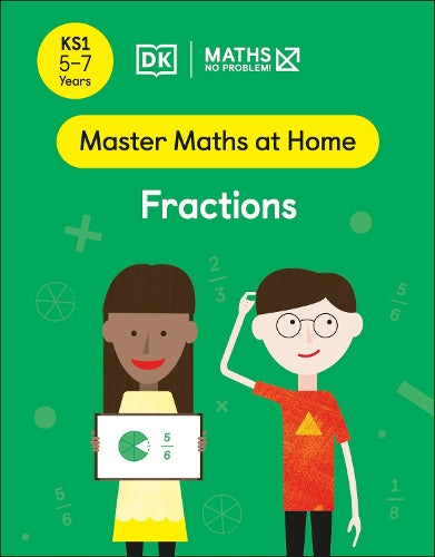 DK MATHS NO PROBLEM: MASTER MATHS AT HOME: FRACTIONS