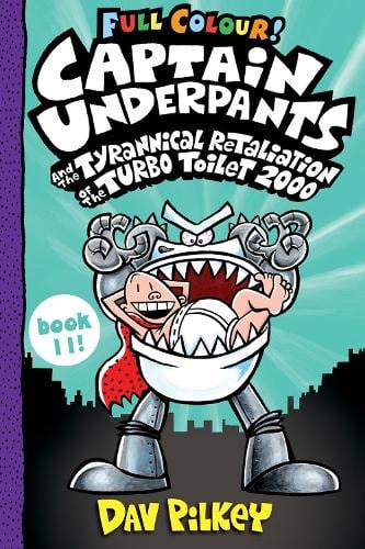 CAPTAIN UNDERPANTS AND THE TYRANNICAL RETALIATION OF THE TURBO TOILET 2000 BOOK 11!