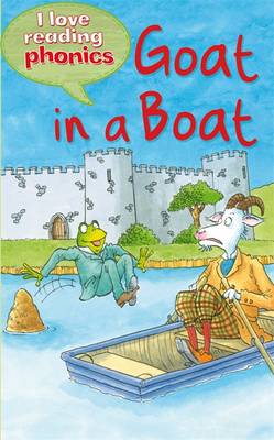 I LOVE READING PHONICS: GOAT IN A BOAT