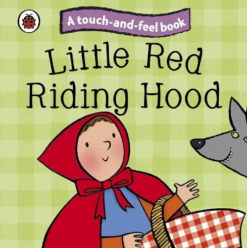 A TOUCH-AND- FEEL BOOK: LITTLE RED RIDING HOOD