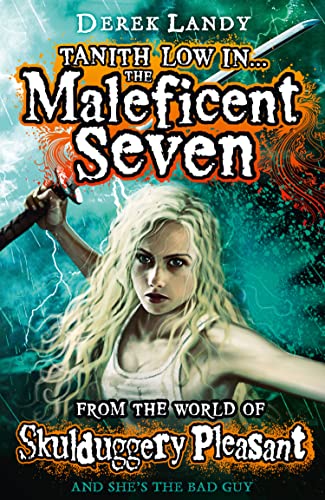 TANITH LOW IN THE MALEFICENT SEVEN : FROM THE WORLD OF SKULDUGGERY PLEASANT