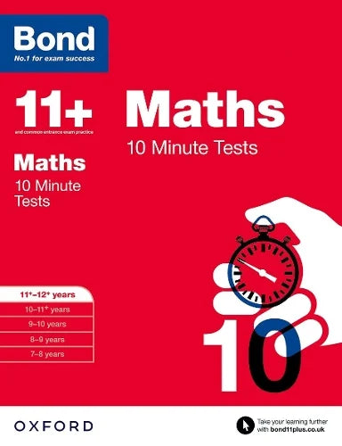 BOND 11+ MATHS 10-MINUTE TESTS AGES 11-12+