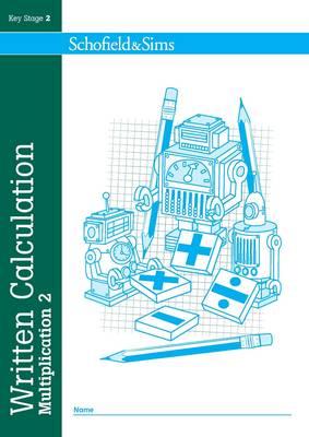 SCHOFIELDS & SIMS; WRITTEN CALCULATION MULTIPLICATION 2 KEY STAGE 2