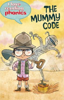 I LOVE READING PHONICS: THE MUMMY CODE
