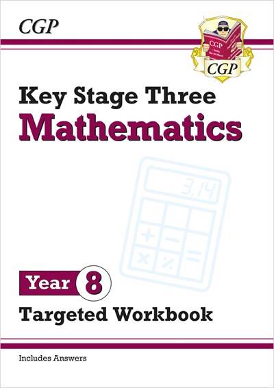 CGP KEY STAGE THREE MATHEMATICS YEAR 8 TARGETED WORKBOOK