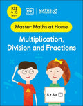 DK KS1 MASTER MATHS AT HOME MULTIPLICATION, DIVISION AND FRACTIONS