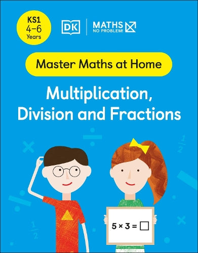 DK KS1 MASTER MATHS AT HOME MULTIPLICATION, DIVISION AND FRACTIONS