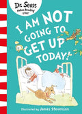 DR SEUSS : I AM NOT GOING TO GET UP TODAY