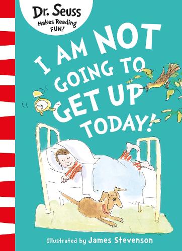 DR SEUSS : I AM NOT GOING TO GET UP TODAY