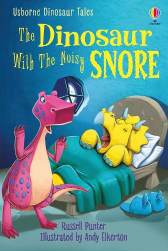 USBORNE DINOSAUR TALES: THE DINOSAUR WITH THE NOISY SNORE