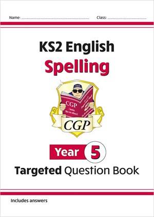 CGP KS2 ENGLISH SPELLING YEAR 5 TARGETED QUESTION BOOK