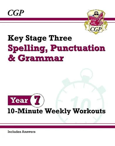 CGP KEY STAGE THREE SPELLING, PUNCTUATION & GRAMMAR 10-MINUTE WEEKLY WORKOUTS YEAR 7