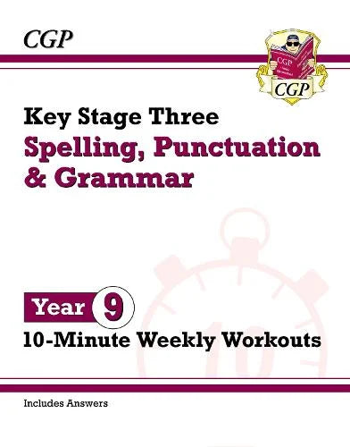 CGP KEY STAGE THREE SPELLING, PUNCTUATION & GRAMMAR 10-MINUTE WEEKLY WORKOUTS YEAR 9