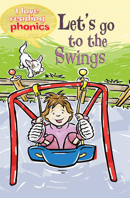 I LOVE READING PHONICS: LET'S GO TO THE SWINGS