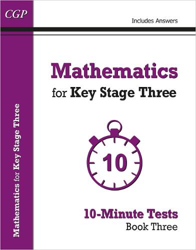 CGP MATHEMATICS KEY STAGE THREE 10-MINUTE TESTS BOOK THREE