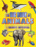 THE BIG OF ANIMALS: A CHILDREN'S ENCYLOPEDIA