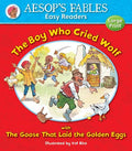 AESOP'S FABLES EASY READERS : THE BOY WHO CRIEF WOLF WITH THE GOOSE THAT LAID THE GOLDEN EGGS
