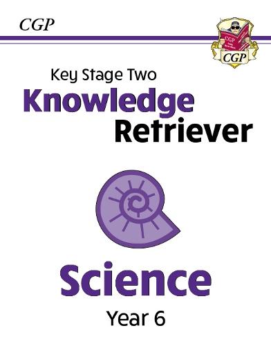 CGP KEY STAGE TWO KNOWLEDGE RETRIEVER SCIENCE 6