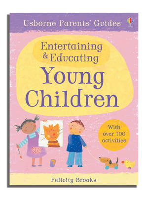 USBORNE PARENT'S GUIDES: ENTERTAINING AND EDUCATING YOUNG CHILDREN