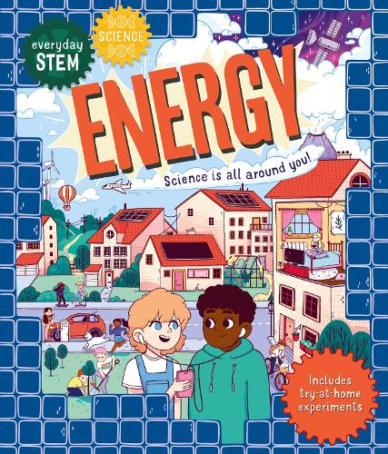 EVERYDAY STEM: ENERGY, SCIENCE IS ALL AROUND YOU!