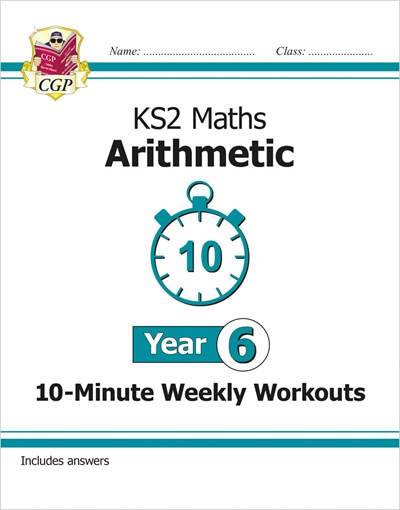 CGP KS2 MATHS ARITHMETIC  10-MINUTE WEEKLY WORKOUTS YEAR 6