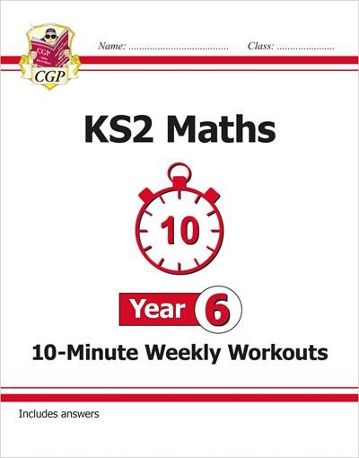 CGP KS2 MATHS 10-MINUTE WEEKLY WORKOUT YEAR 6